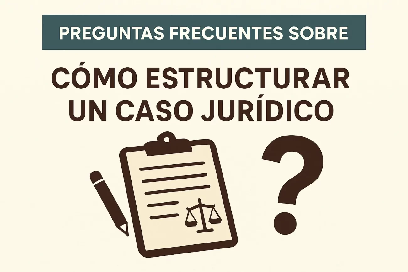 preguntas frecuentes sobre Cómo estructurar un caso jurídico