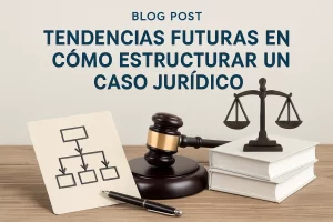 tendencias futuras en Cómo estructurar un caso jurídico