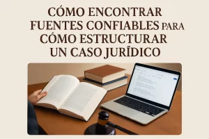 cómo encontrar fuentes confiables para Cómo estructurar un caso jurídico