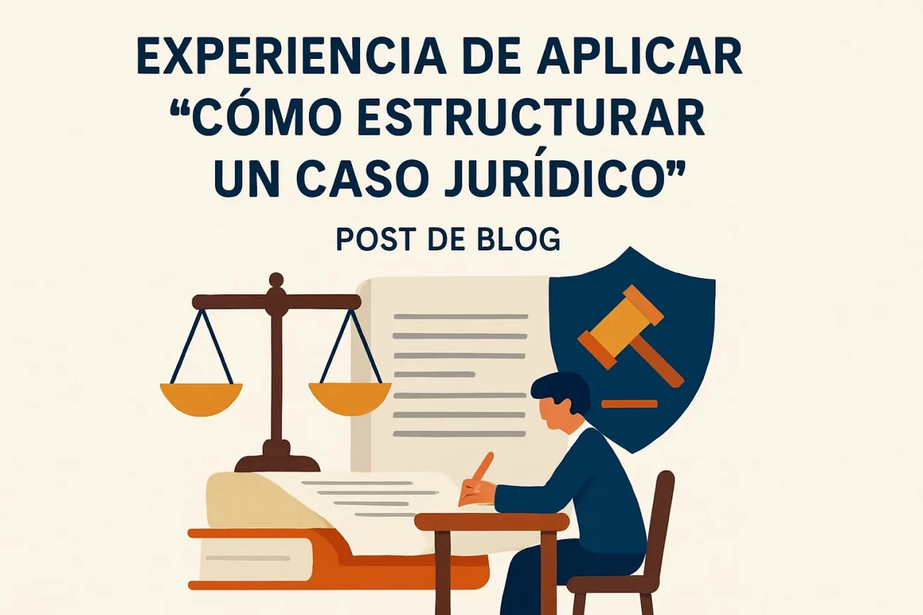 experiencia de aplicar Cómo estructurar un caso jurídico