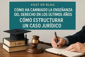 como-ha-cambiado-la-ensenanza-del-Derecho-en-los-ultimos-anos-Como-estructurar-un-caso-juridico | C. Abogados News cómo ha cambiado la enseñanza del Derecho en los últimos años Cómo estructurar un caso jurídico