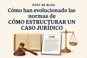 como-han-evolucionado-las-normas-de-Como-estructurar-un-caso-juridico | C. Abogados News cómo han evolucionado las normas de Cómo estructurar un caso jurídico