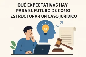que-expectativas-hay-para-el-futuro-de-Como-estructurar-un-caso-juridico | C. Abogados News qué expectativas hay para el futuro de Cómo estructurar un caso jurídico