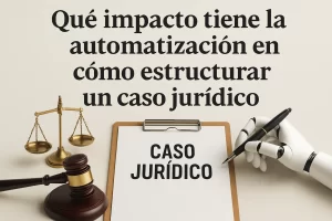 que-impacto-tiene-la-automatizacion-en-Como-estructurar-un-caso-juridico | C. Abogados News qué impacto tiene la automatización en Cómo estructurar un caso jurídico