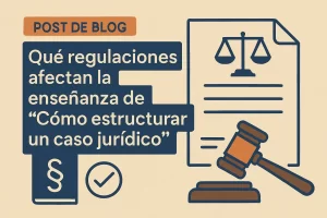 que-regulaciones-afectan-la-ensenanza-de-Como-estructurar-un-caso-juridico | C. Abogados News qué regulaciones afectan la enseñanza de Cómo estructurar un caso jurídico